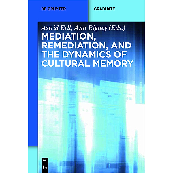 Mediation, Remediation, and the Dynamics of Cultural Memory