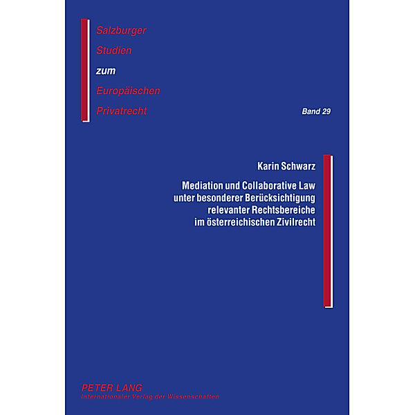 Mediation und Collaborative Law unter besonderer Berücksichtigung relevanter Rechtsbereiche im österreichischen Zivilrecht, Karin Schwarz