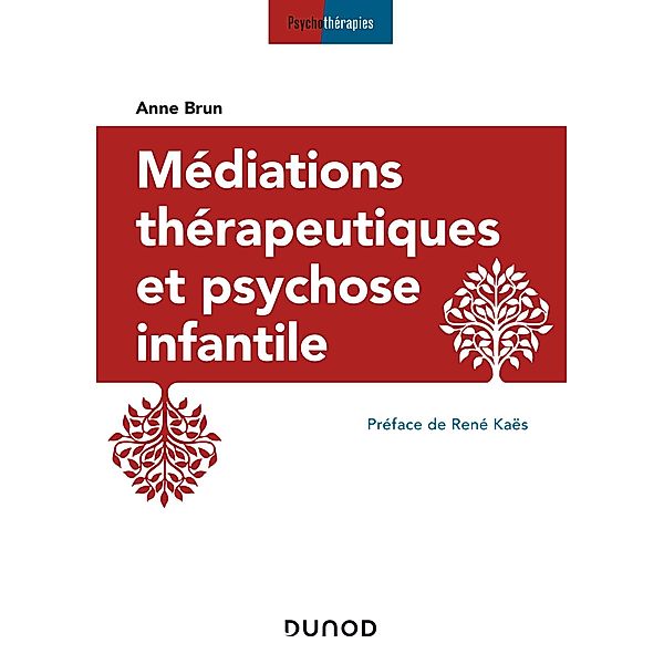 Médiations thérapeutiques et psychose infantile - 3e éd. / Psychothérapies, Anne Brun