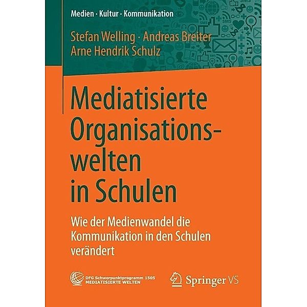 Mediatisierte Organisationswelten in Schulen / Medien . Kultur . Kommunikation, Stefan Welling, Andreas Breiter, Arne Hendrik Schulz