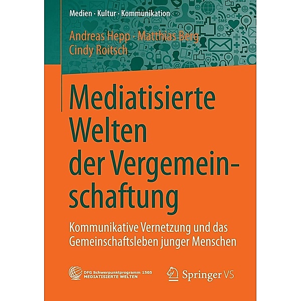 Mediatisierte Welten der Vergemeinschaftung / Medien . Kultur . Kommunikation, Andreas Hepp, Matthias Berg, Cindy Roitsch
