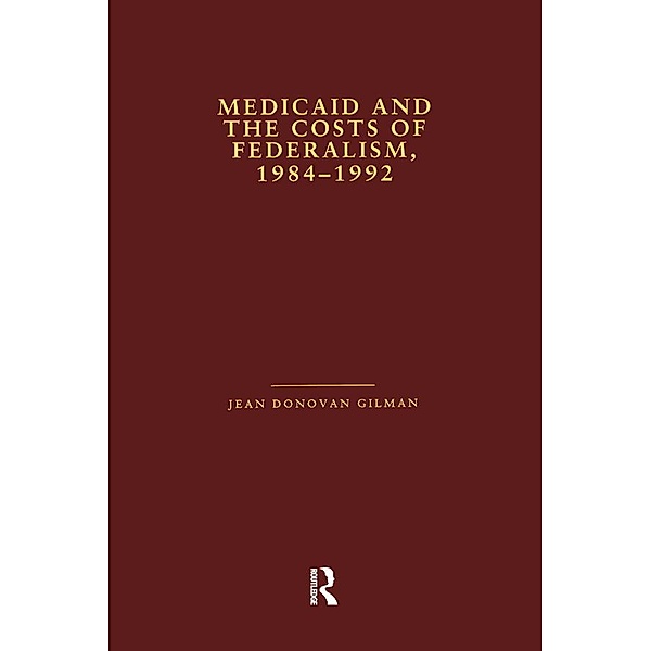 Medicaid and the Costs of Federalism, 1984-1992, Jean Donovan Gilman