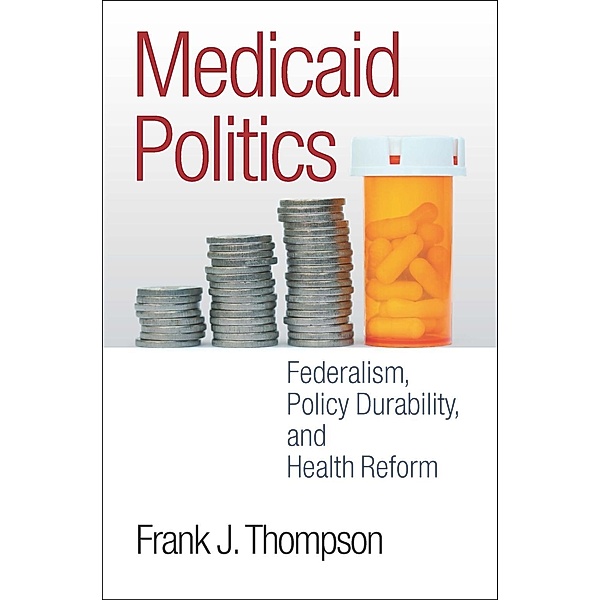 Medicaid Politics / American Governance and Public Policy series, Frank J. Thompson
