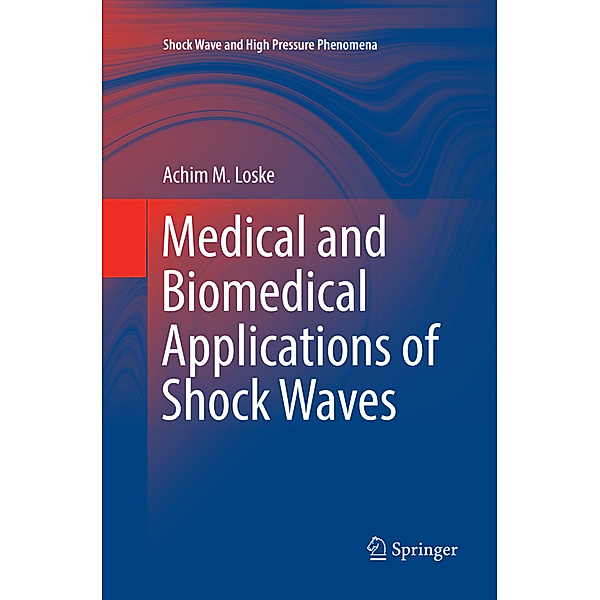 Medical and Biomedical Applications of Shock Waves, Achim M. Loske