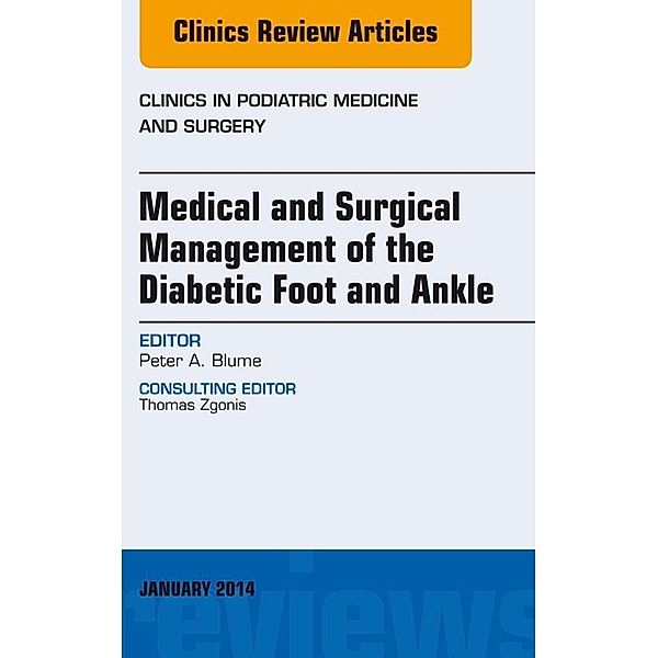 Medical and Surgical Management of the Diabetic Foot and Ankle, An Issue of Clinics in Podiatric Medicine and Surgery, Peter A. Blume