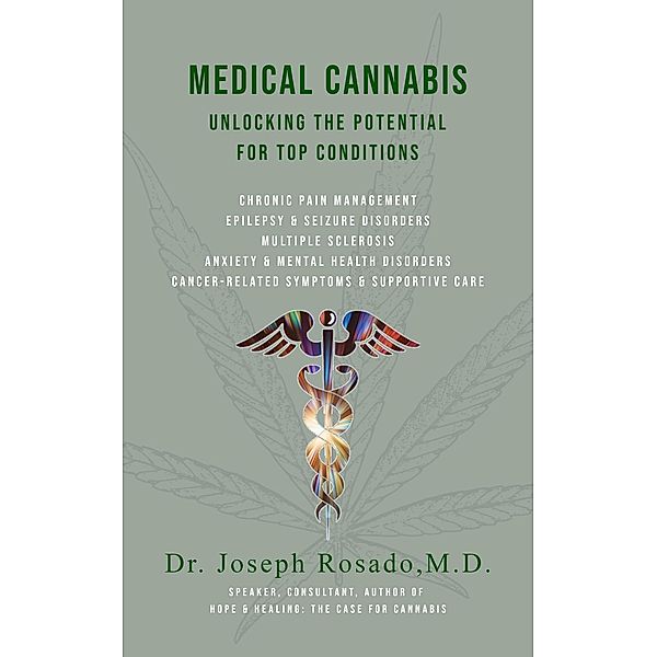 Medical Cannabis: Unlocking the Potential for Top Conditions / Medical Cannabis: Unlocking the Potential for Top Conditions, Joseph Rosado