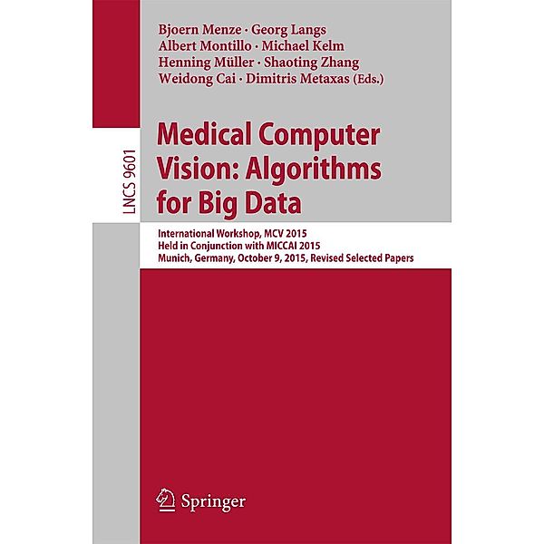 Medical Computer Vision: Algorithms for Big Data / Lecture Notes in Computer Science Bd.9601