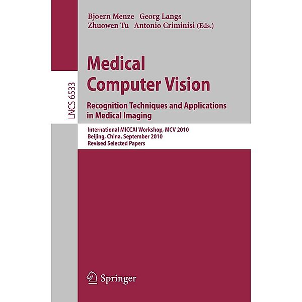 Medical Computer Vision / Lecture Notes in Computer Science Bd.6533