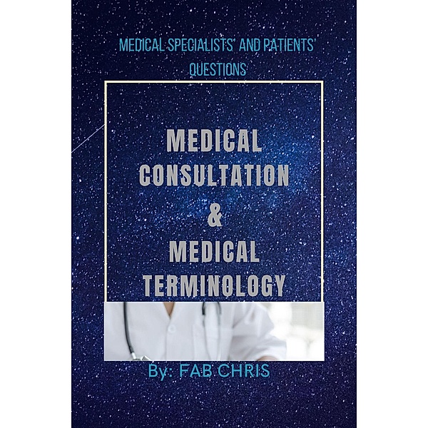 MEDICAL CONSULTATION and MEDICAL TERMINOLOGY, Fab Chris