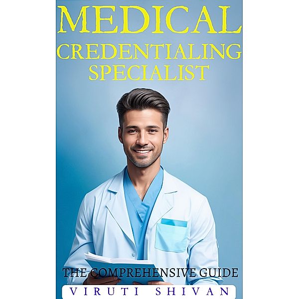 Medical Credentialing Specialist - The Comprehensive Guide (Vanguard Professionals) / Vanguard Professionals, Viruti Shivan