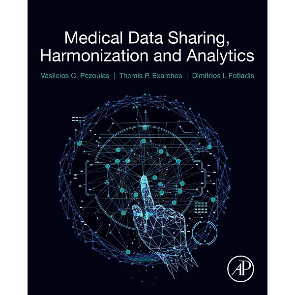 Medical Data Sharing, Harmonization and Analytics, Vasileios Pezoulas, Themis Exarchos, Dimitrios I Fotiadis