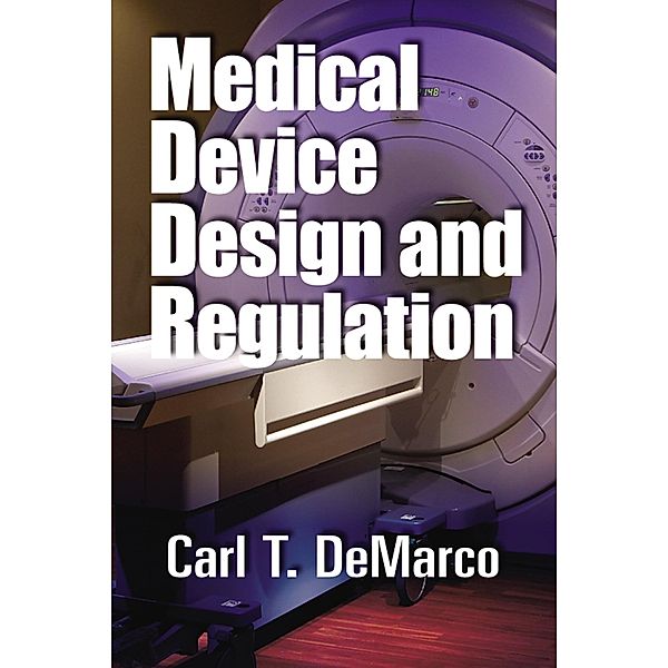 Medical Device Design and Regulation, Carl T. DeMarco