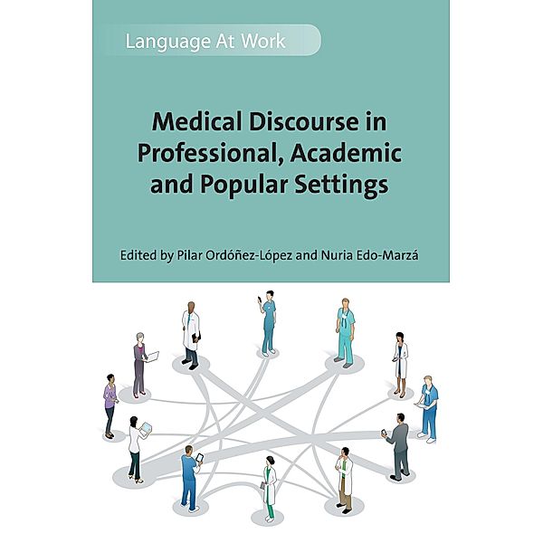 Medical Discourse in Professional, Academic and Popular Settings / Language at Work Bd.1