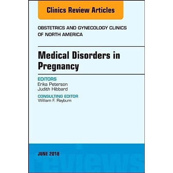 Medical Disorders in Pregnancy, An Issue of Obstetrics and Gynecology Clinics, Judith U. Hibbard, Judith Hibbard, Erika Peterson