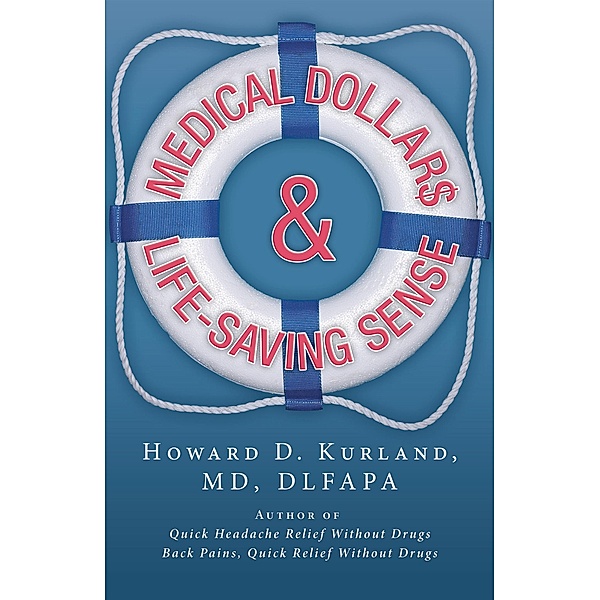 Medical Dollar$ and Life-Saving Sense, Howard D. Kurland