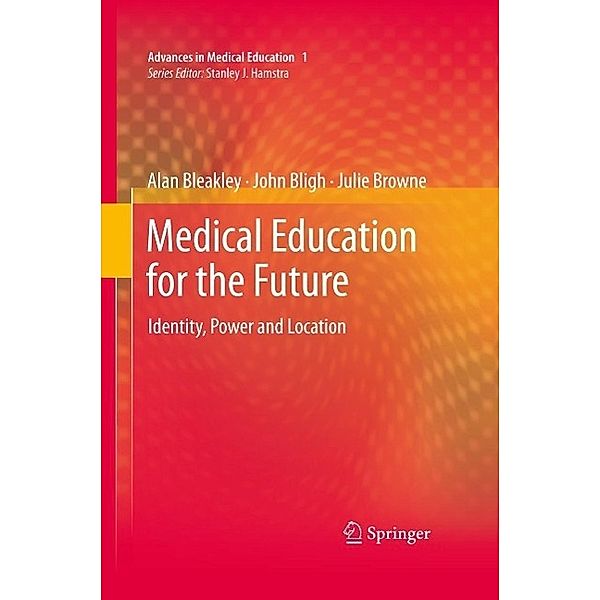 Medical Education for the Future / Advances in Medical Education Bd.1, Alan Bleakley, John Bligh, Julie Browne
