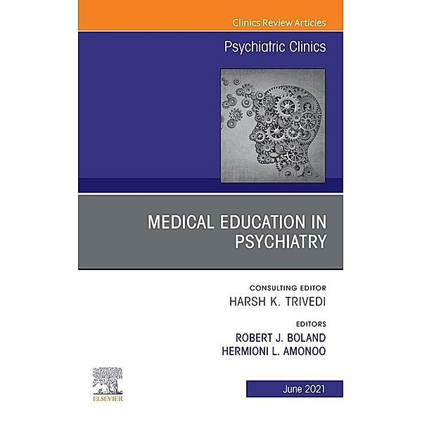 Medical Education in Psychiatry, An Issue of Psychiatric Clinics of North America, E-Book