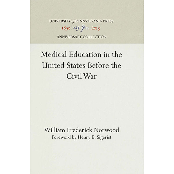 Medical Education in the United States Before the Civil War, William Frederick Norwood
