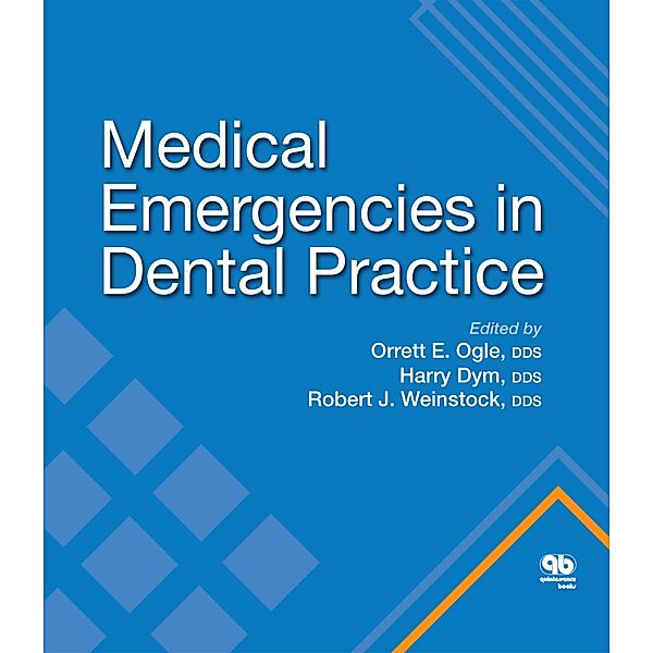 Medical Emergencies in Dental Practice, Orrett E. Ogle, Harry Dym, Robert J. Weinstock