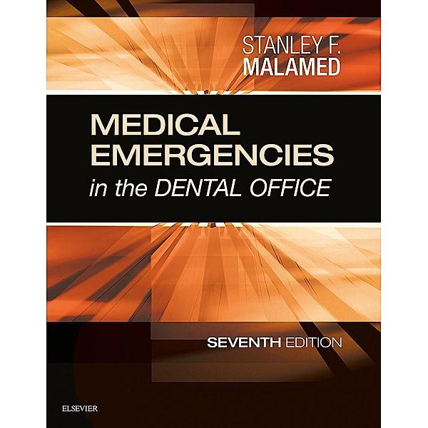 Medical Emergencies in the Dental Office - E-Book, Stanley F. Malamed