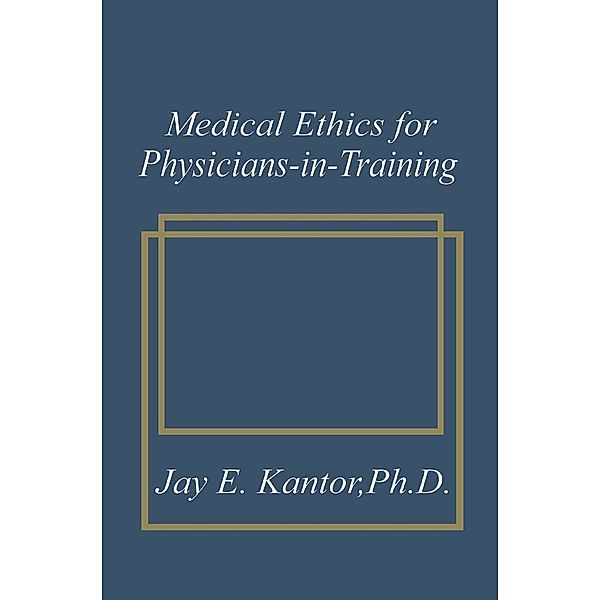 Medical Ethics for Physicians-in-Training, J. E. Kantor