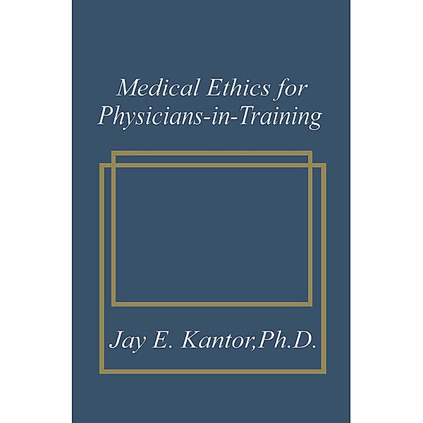 Medical Ethics for Physicians-in-Training, J. E. Kantor