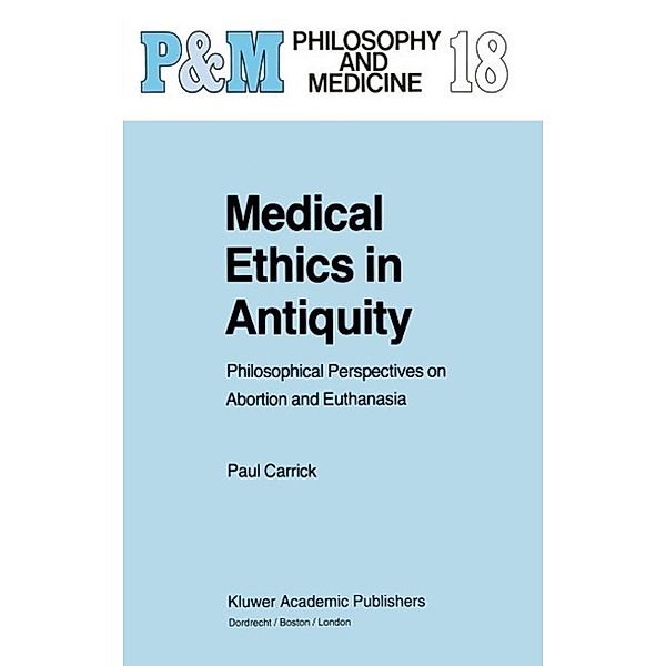 Medical Ethics in Antiquity / Philosophy and Medicine Bd.18, P. Carrick