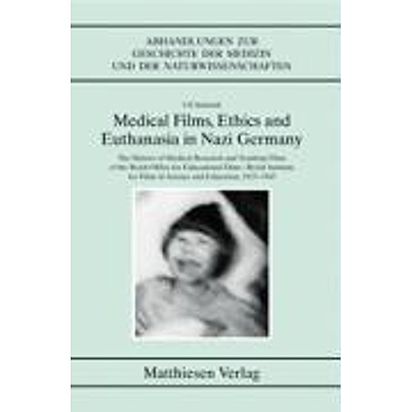 Medical Films, Ethics and Euthanasia in Nazi Germany, Ulf Schmidt
