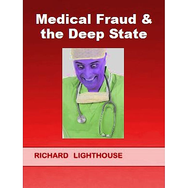Medical Fraud & the Deep State, Richard Lighthouse