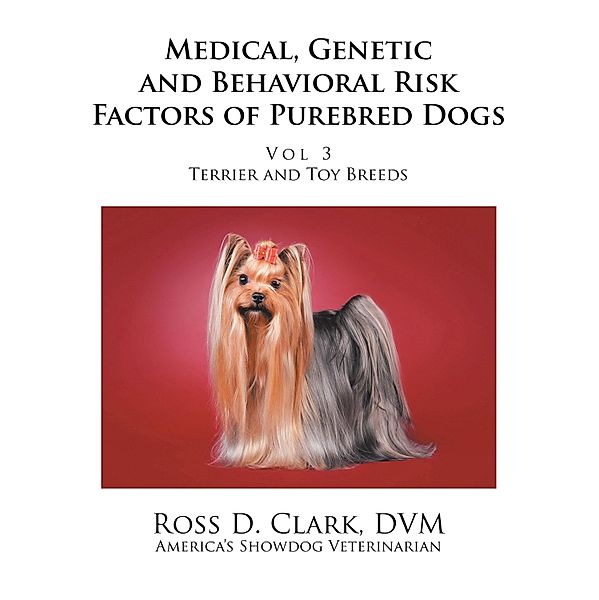 Medical, Genetic and Behavioral Risk Factors of Purebred Dogs, Ross D. Clark Dvm