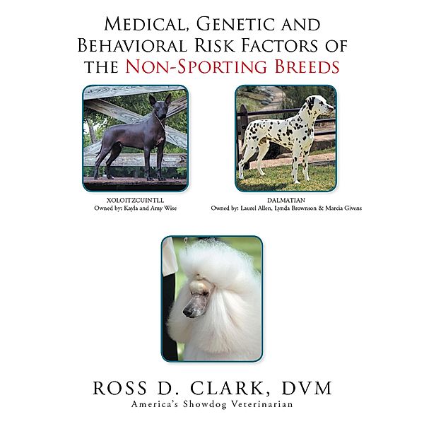 Medical, Genetic and Behavioral Risk Factors of the Non-Sporting Breeds, Ross D. Clark Dvm