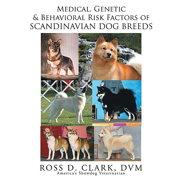 Medical, Genetic and Behavoral Risk Factors of Scandinavian Dog Breeds, Ross D. Clark Dvm