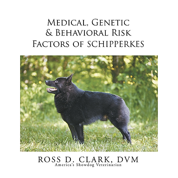 Medical, Genetic & Behavioral Risk Factors of Schipperkes, Ross D. Clark DVM