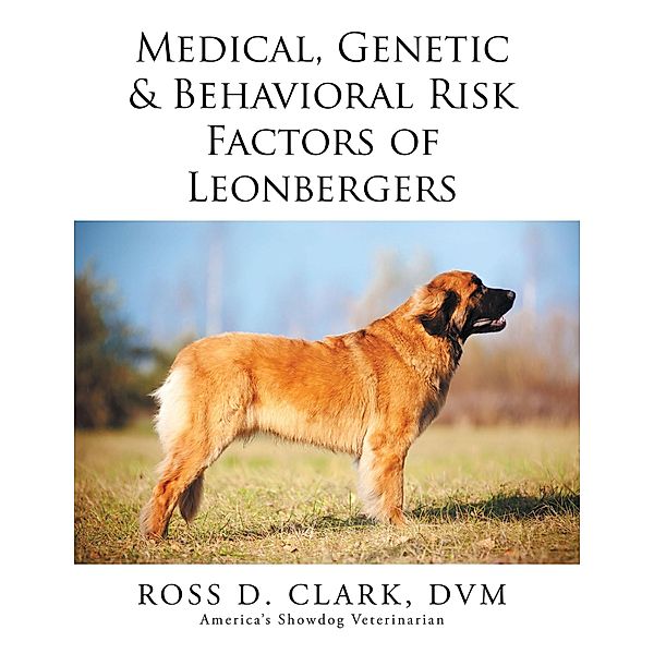 Medical, Genetic & Behavioral Risk Factors of Leonbergers, Ross D. Clark