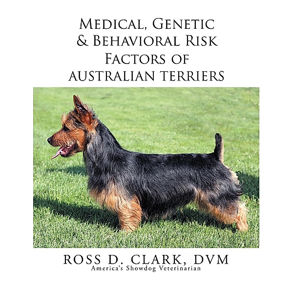 Medical, Genetic & Behavioral Risk Factors of Australian Terriers, Ross D. Clark Dvm