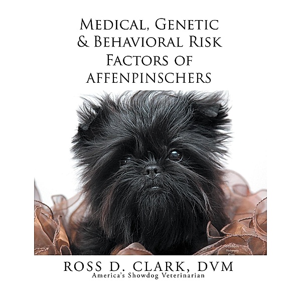 Medical, Genetic & Behavioral Risk Factors of Affenpinschers, Ross D. Clark Dvm