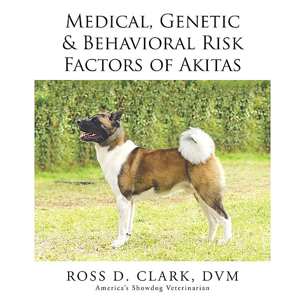 Medical, Genetic & Behavioral Risk Factors of Akitas, Ross D. Clark DVM