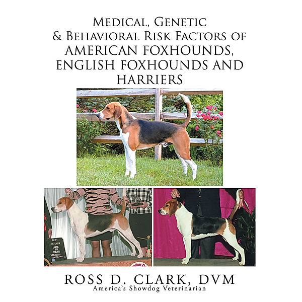 Medical, Genetic & Behavioral Risk Factors of American Foxhounds, English Foxhounds and Harriers, Ross D. Clark DVM