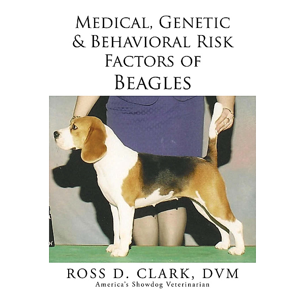 Medical, Genetic & Behavioral Risk Factors of Beagles, DVM, ROSS D. CLARK