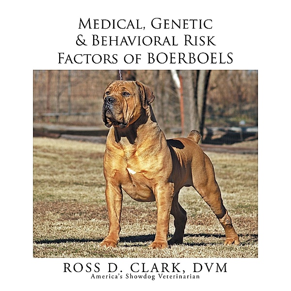 Medical, Genetic & Behavioral Risk Factors of Boerboels, Ross D. Clark Dvm