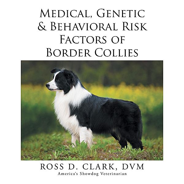 Medical, Genetic & Behavioral Risk Factors of Border Collies, Ross D. Clark Dvm