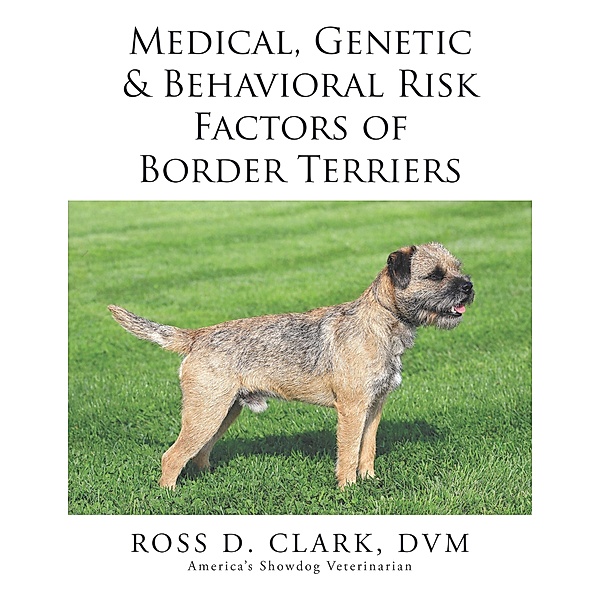 Medical, Genetic & Behavioral Risk Factors of Border Terriers, Ross Clark DVM