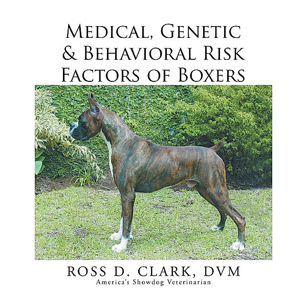 Medical, Genetic & Behavioral Risk Factors of Boxers, ROSS D. CLARK  DVM