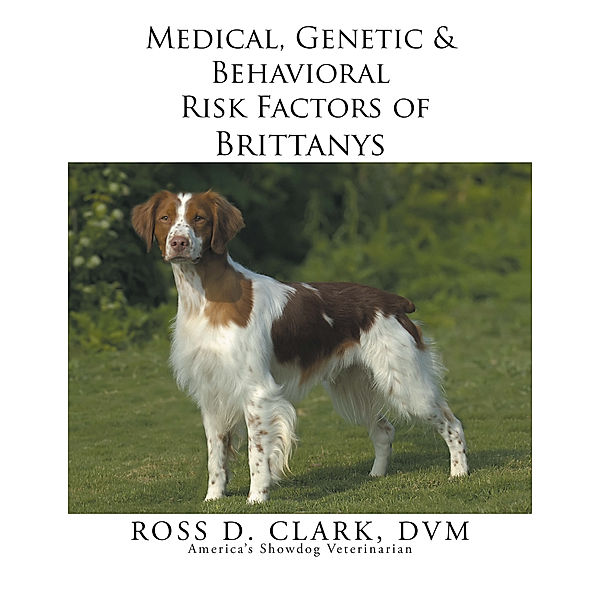 Medical, Genetic & Behavioral Risk Factors of Brittanys, Ross D. Clark DVM