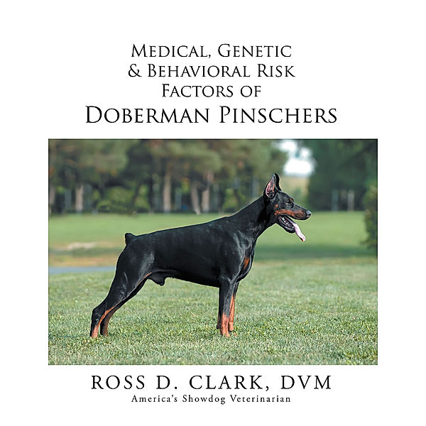 Medical, Genetic & Behavioral  Risk Factors of Doberman Pinschers, Ross D. Clark DVM