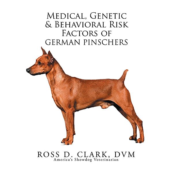 Medical, Genetic & Behavioral Risk Factors of German Pinschers, Ross D. Clark Dvm
