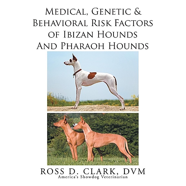 Medical, Genetic & Behavioral Risk Factors of Ibizan Hounds and Pharoah Hounds, Ross D. Clark Dvm