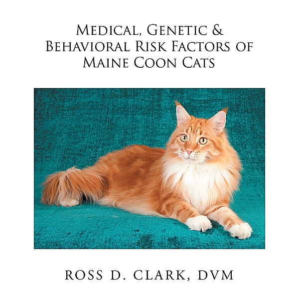 Medical, Genetic & Behavioral Risk Factors of Maine Coon Cats, Ross D. Clark