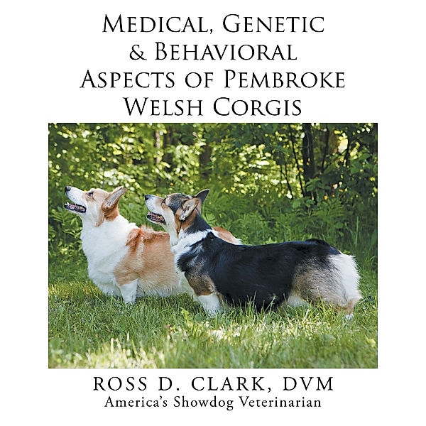 Medical, Genetic & Behavioral Risk Factors of Pembroke Welsh Corgis, DVM, ROSS D. CLARK