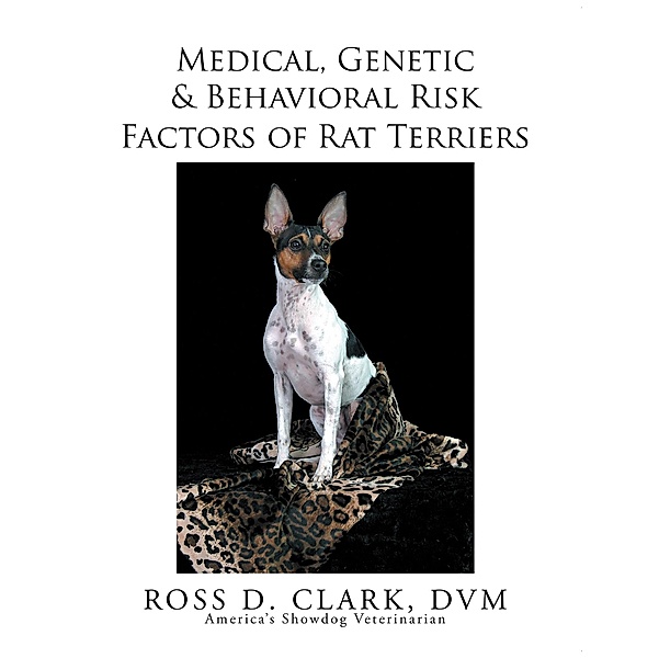 Medical, Genetic & Behavioral Risk Factors of Rat Terriers, Ross D. Clark